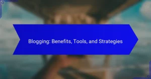 Blogging: Benefits, Tools, and Strategies