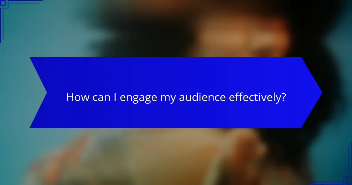 How can I engage my audience effectively?