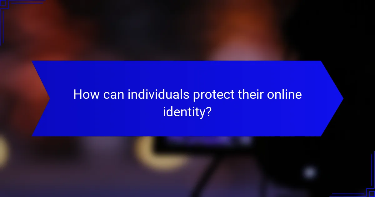 How can individuals protect their online identity?