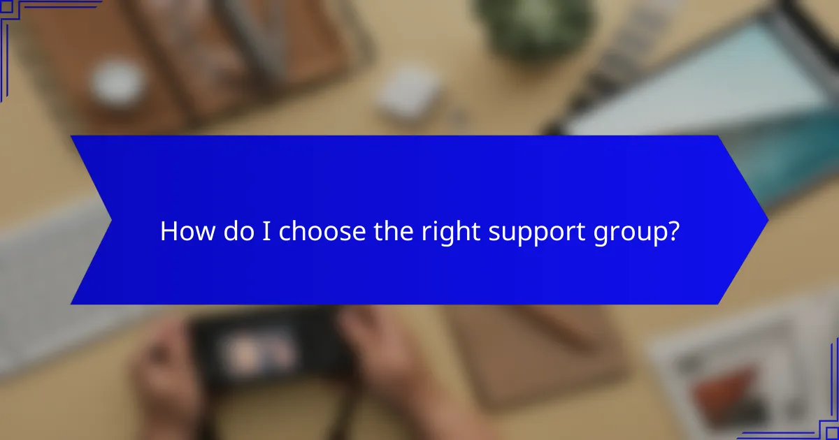 How do I choose the right support group?