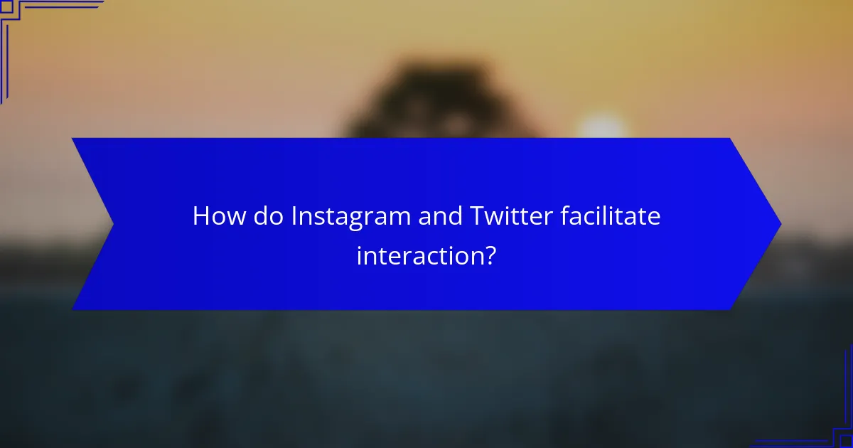How do Instagram and Twitter facilitate interaction?