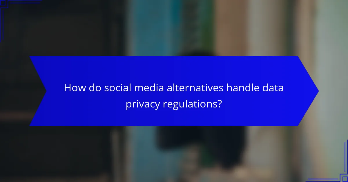 How do social media alternatives handle data privacy regulations?