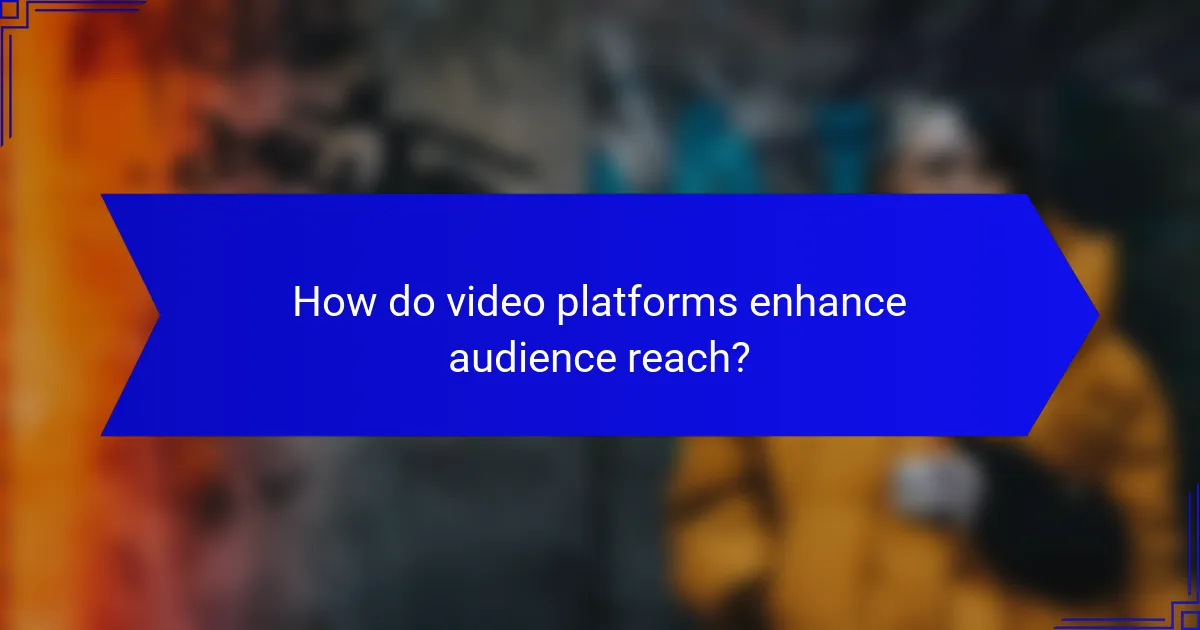 How do video platforms enhance audience reach?
