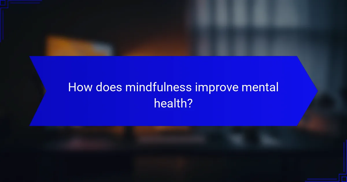 How does mindfulness improve mental health?