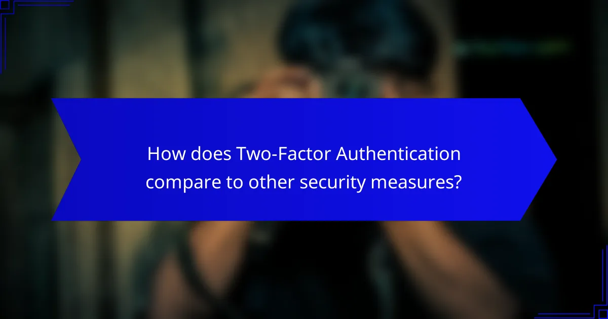 How does Two-Factor Authentication compare to other security measures?