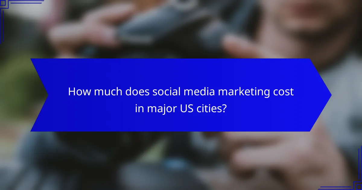 How much does social media marketing cost in major US cities?