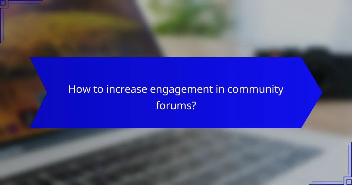 How to increase engagement in community forums?