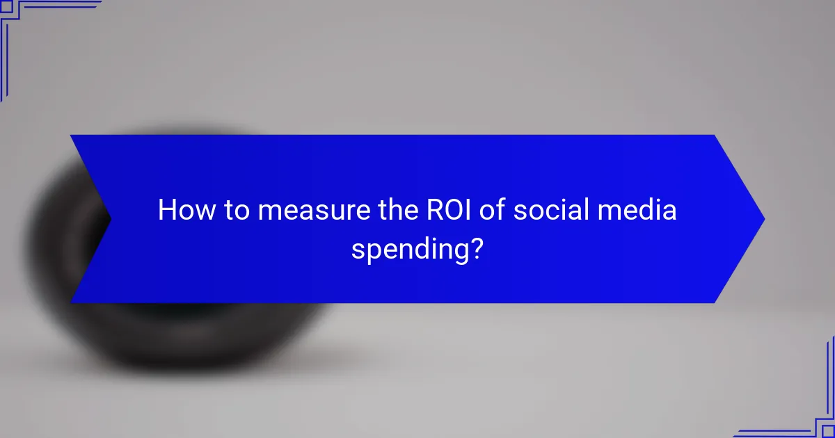 How to measure the ROI of social media spending?