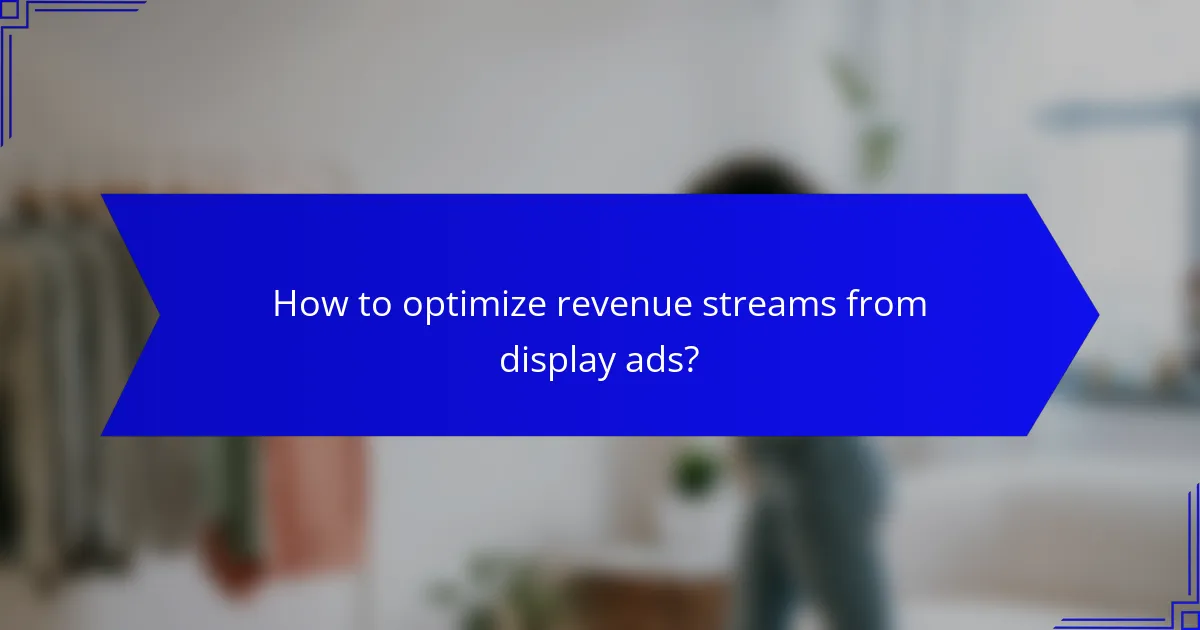 How to optimize revenue streams from display ads?