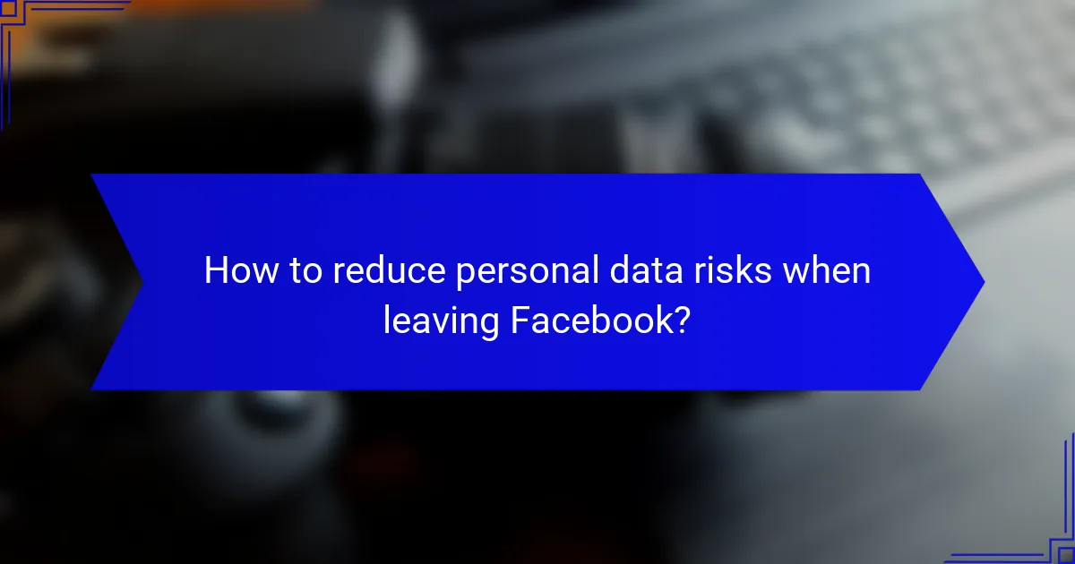 How to reduce personal data risks when leaving Facebook?