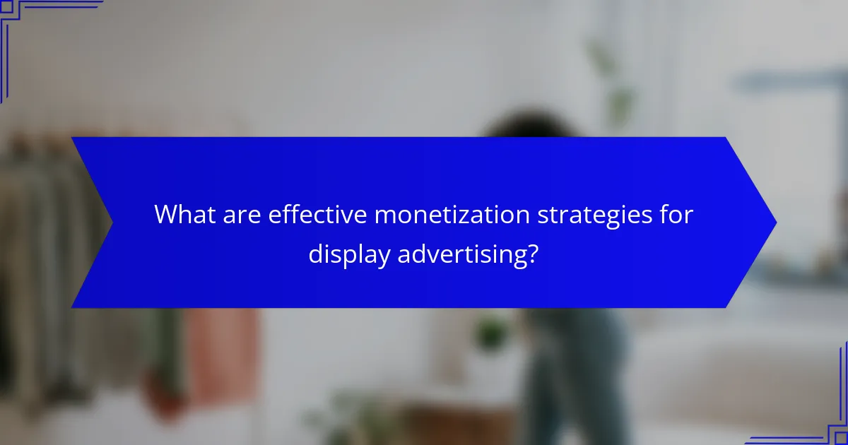 What are effective monetization strategies for display advertising?