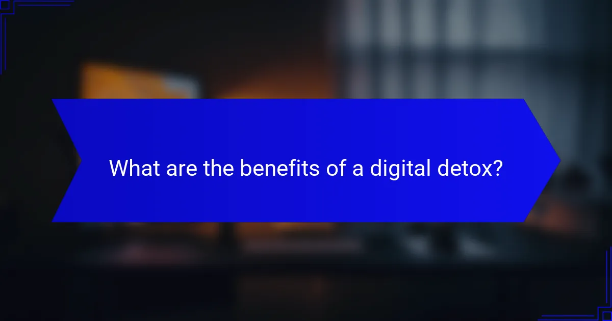 What are the benefits of a digital detox?