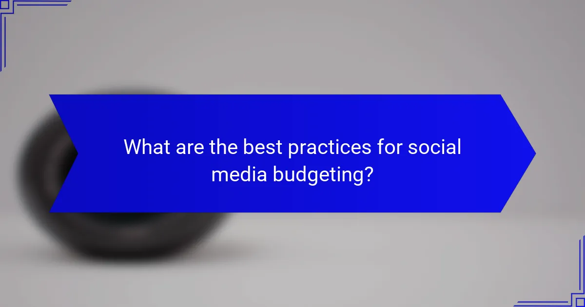 What are the best practices for social media budgeting?