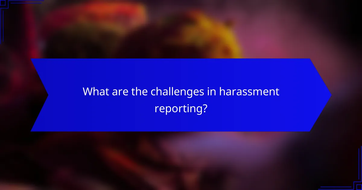 What are the challenges in harassment reporting?