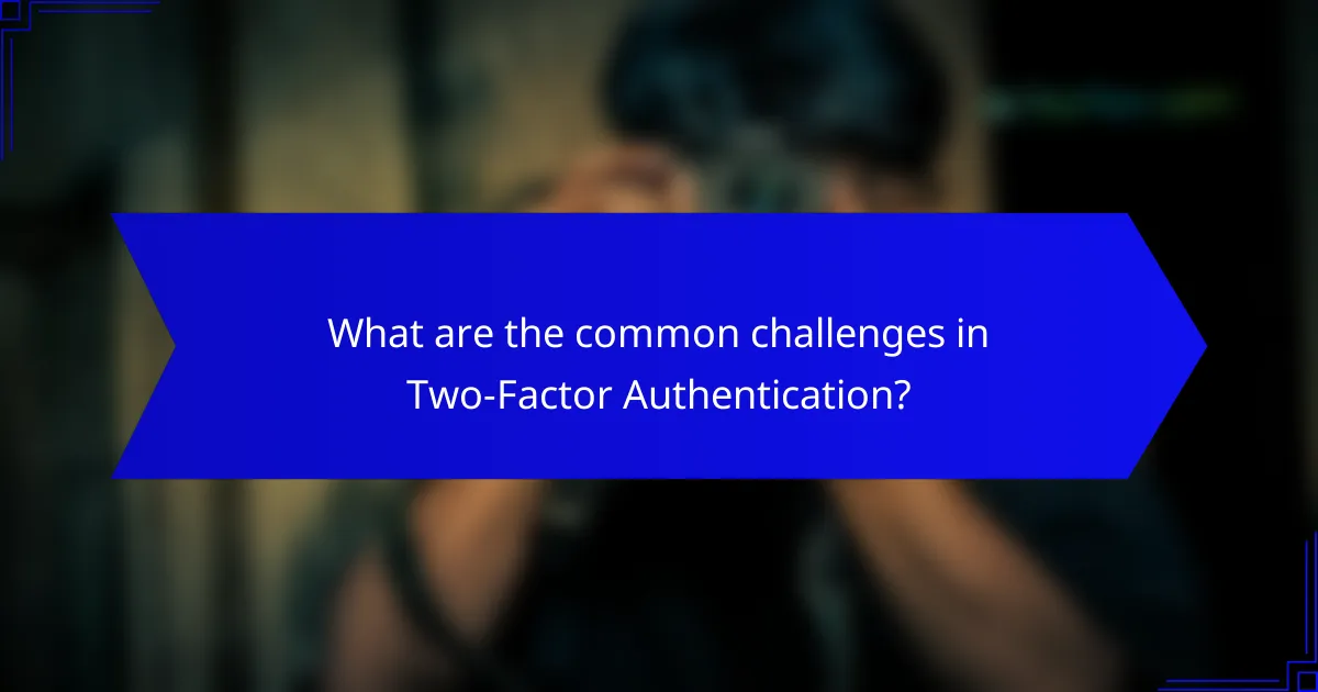What are the common challenges in Two-Factor Authentication?