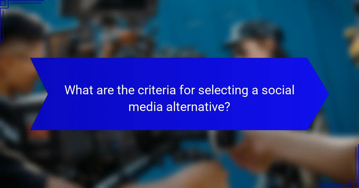 What are the criteria for selecting a social media alternative?