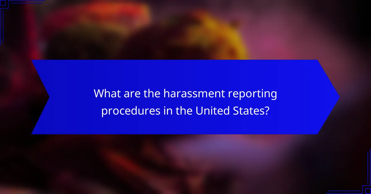 What are the harassment reporting procedures in the United States?