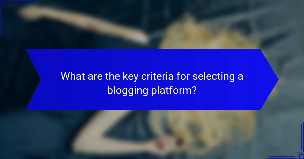 What are the key criteria for selecting a blogging platform?