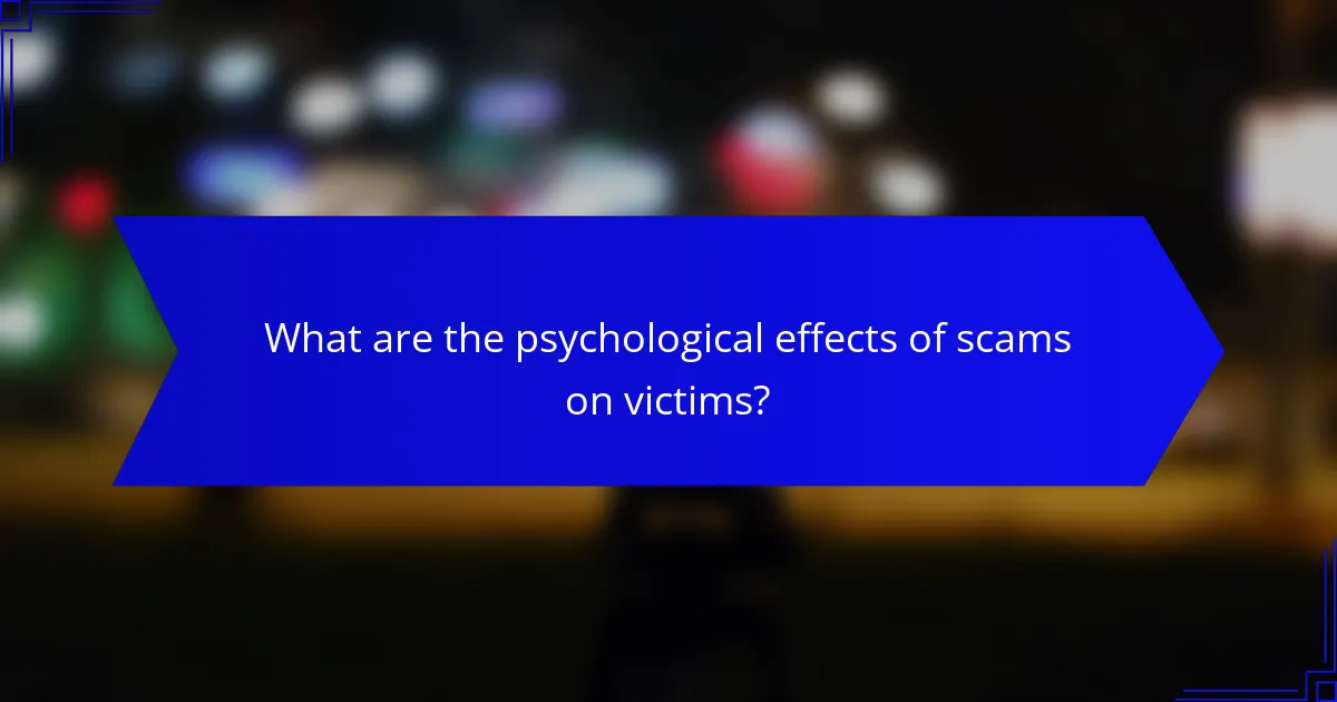 What are the psychological effects of scams on victims?