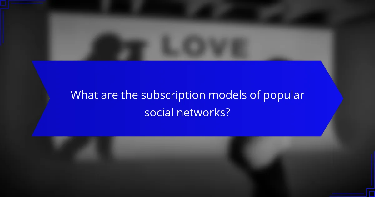 What are the subscription models of popular social networks?