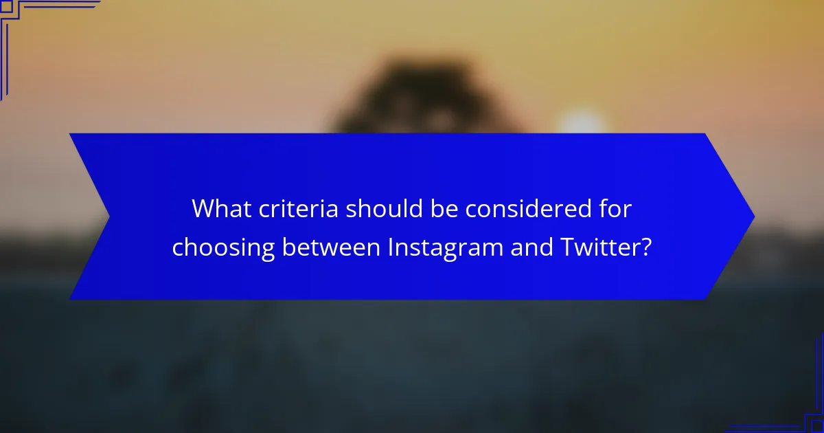 What criteria should be considered for choosing between Instagram and Twitter?