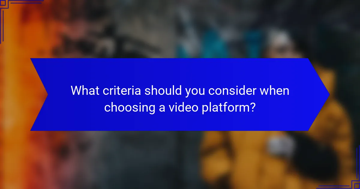 What criteria should you consider when choosing a video platform?