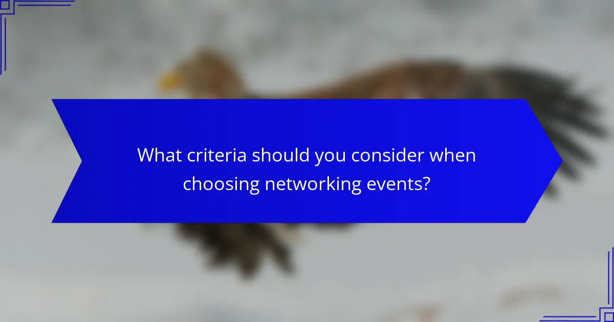 What criteria should you consider when choosing networking events?