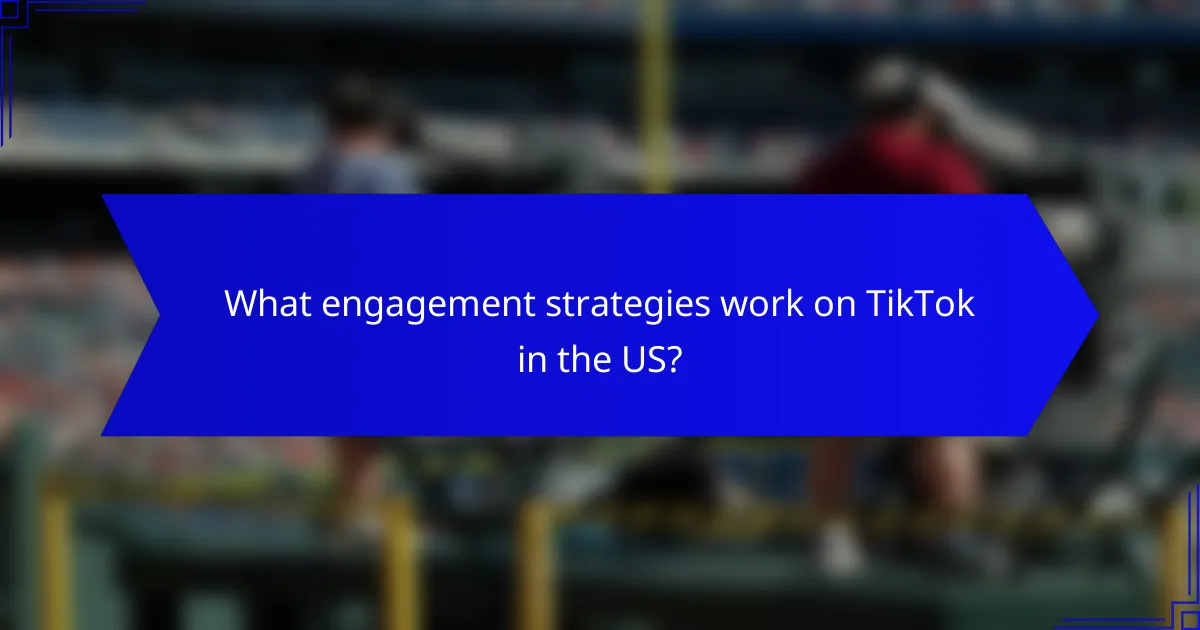 What engagement strategies work on TikTok in the US?