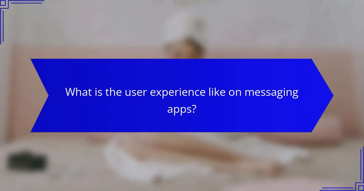 What is the user experience like on messaging apps?