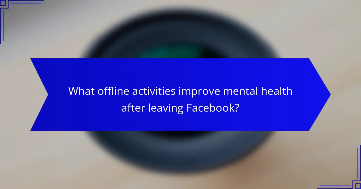 What offline activities improve mental health after leaving Facebook?