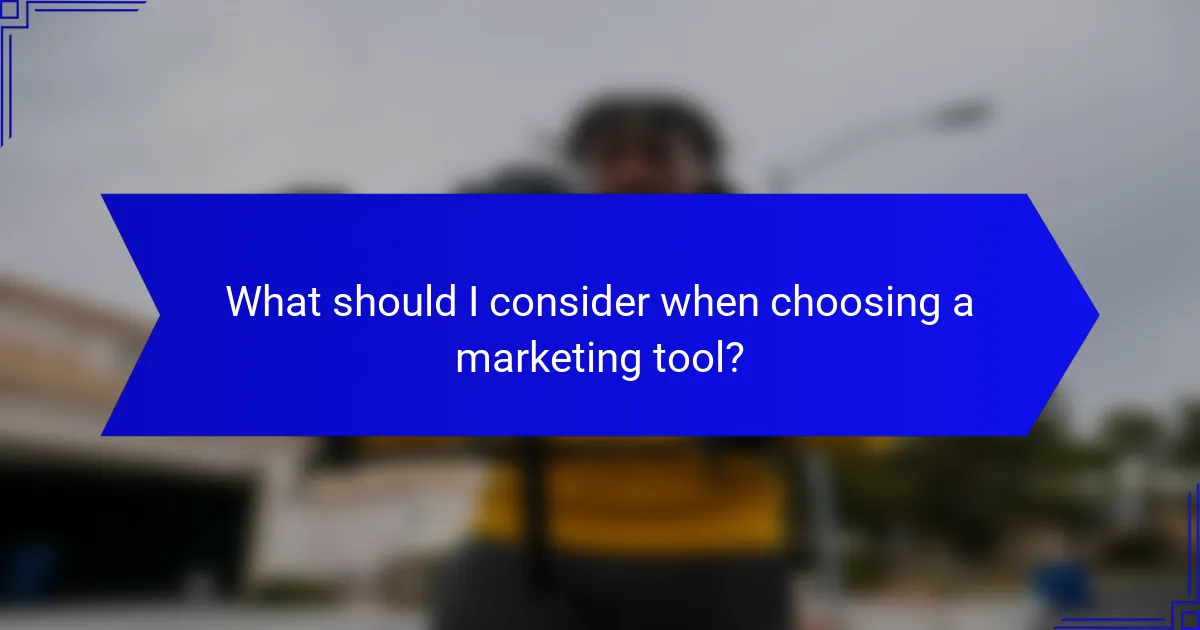 What should I consider when choosing a marketing tool?