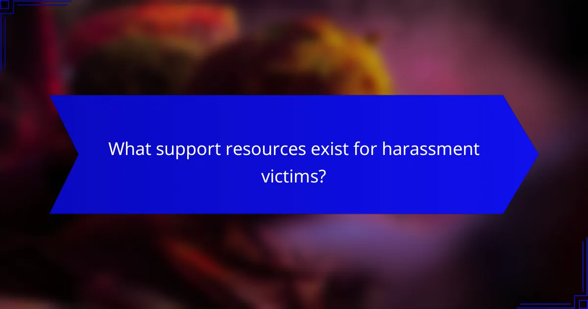 What support resources exist for harassment victims?
