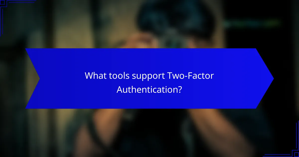 What tools support Two-Factor Authentication?